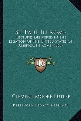 St. Paul In Rome: Lectures Delivered In The Legation Of The United States Of America, In Rome (1865)