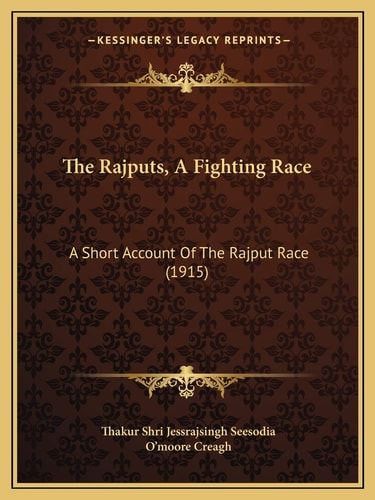 The Rajputs, A Fighting Race: A Short Account Of The Rajput Race (1915)