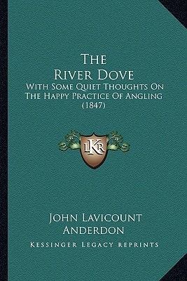 The River Dove: With Some Quiet Thoughts on the Happy Practice of Angling (1847)
