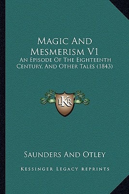 Magic And Mesmerism V1: An Episode Of The Eighteenth Century, And Other Tales (1843)