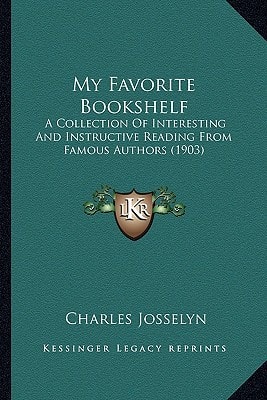 My Favorite Bookshelf: A Collection Of Interesting And Instructive Reading From Famous Authors (1903)