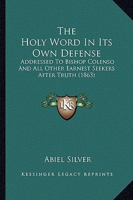 The Holy Word In Its Own Defense: Addressed To Bishop Colenso And All Other Earnest Seekers After Truth (1863)