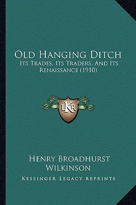Old Hanging Ditch: Its Trades, Its Traders, And Its Renaissance (1910)