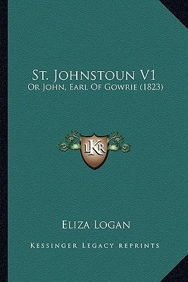 St. Johnstoun V1: Or John, Earl Of Gowrie (1823)