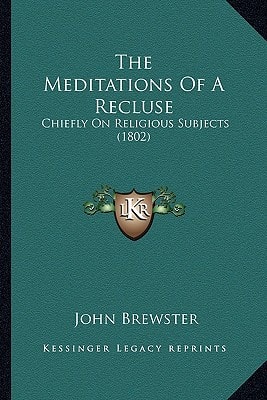The Meditations Of A Recluse: Chiefly On Religious Subjects (1802)