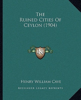 The Ruined Cities Of Ceylon (1904)