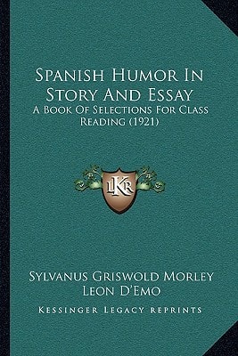 Spanish Humor In Story And Essay: A Book Of Selections For Class Reading (1921)