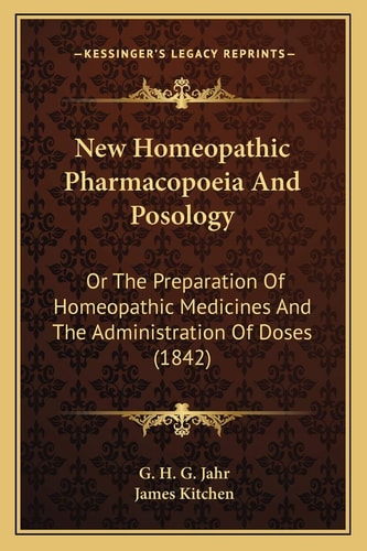 New Homeopathic Pharmacopoeia And Posology: Or The Preparation Of Homeopathic Medicines And The Administration Of Doses (1842)