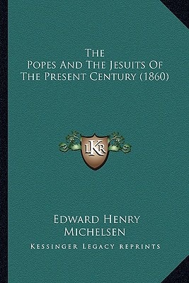 The Popes And The Jesuits Of The Present Century (1860)