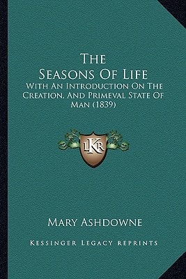 The Seasons Of Life: With An Introduction On The Creation, And Primeval State Of Man (1839)
