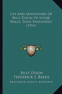 Life And Adventures Of Billy Dixon Of Adobe Walls, Texas Panhandle (1914)