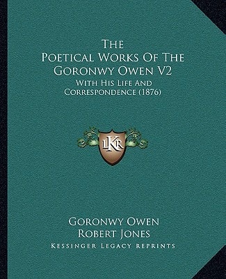 The Poetical Works Of The Goronwy Owen V2: With His Life And Correspondence (1876)