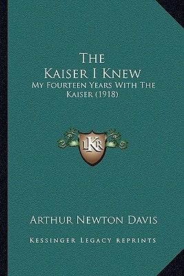 The Kaiser I Knew: My Fourteen Years With The Kaiser (1918)
