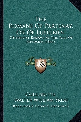The Romans Of Partenay, Or Of Lusignen: Otherwise Known As The Tale Of Melusine (1866)