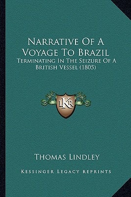 Narrative Of A Voyage To Brazil: Terminating In The Seizure Of A British Vessel (1805)