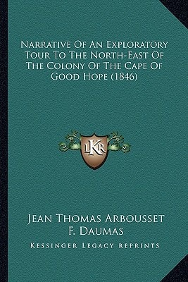 Narrative Of An Exploratory Tour To The North-East Of The Colony Of The Cape Of Good Hope (1846)