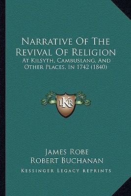 Narrative Of The Revival Of Religion: At Kilsyth, Cambuslang, And Other Places, In 1742 (1840)