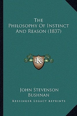 The Philosophy Of Instinct And Reason (1837)