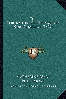 The Portraiture Of His Majesty King Charles I (1879)