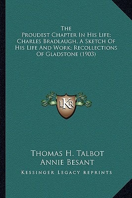 The Proudest Chapter In His Life; Charles Bradlaugh, A Sketch Of His Life And Work; Recollections Of Gladstone (1903)