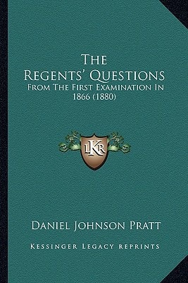 The Regents' Questions: From The First Examination In 1866 (1880)