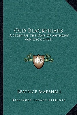 Old Blackfriars: A Story Of The Days Of Anthony Van Dyck (1901)