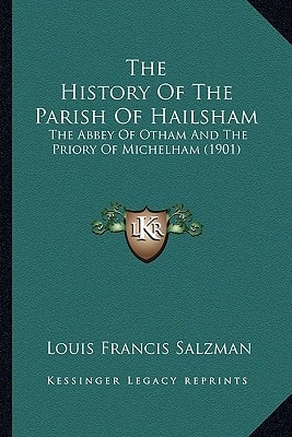 The History Of The Parish Of Hailsham: The Abbey Of Otham And The Priory Of Michelham (1901)