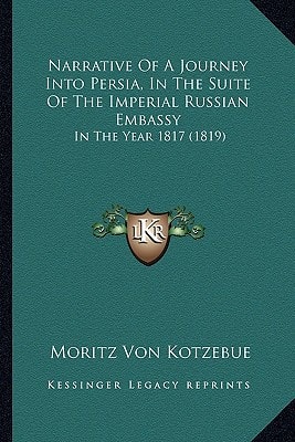 Narrative Of A Journey Into Persia, In The Suite Of The Imperial Russian Embassy: In The Year 1817 (1819)