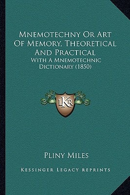 Mnemotechny Or Art Of Memory, Theoretical And Practical: With A Mnemotechnic Dictionary (1850)