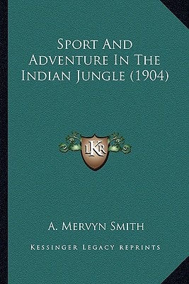 Sport And Adventure In The Indian Jungle (1904)