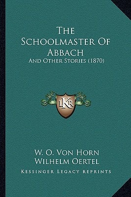 The Schoolmaster Of Abbach: And Other Stories (1870)