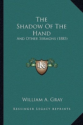 The Shadow Of The Hand: And Other Sermons (1885)