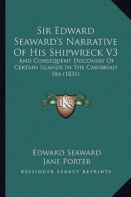 Sir Edward Seaward's Narrative Of His Shipwreck V3: And Consequent Discovery Of Certain Islands In The Caribbean Sea (1831)