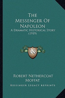 The Messenger Of Napoleon: A Dramatic Historical Story (1919)