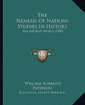 The Nemesis Of Nations Studies In History: The Ancient World (1907)