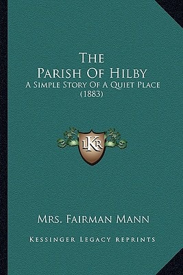 The Parish Of Hilby: A Simple Story Of A Quiet Place (1883)