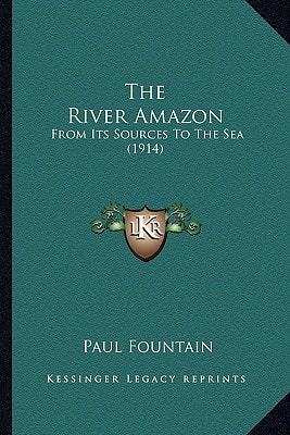 The River Amazon: From Its Sources To The Sea (1914)