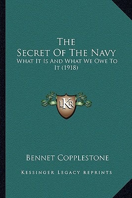 The Secret Of The Navy: What It Is And What We Owe To It (1918)
