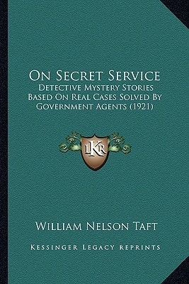 On Secret Service: Detective Mystery Stories Based On Real Cases Solved By Government Agents (1921)