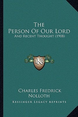 The Person Of Our Lord: And Recent Thought (1908)