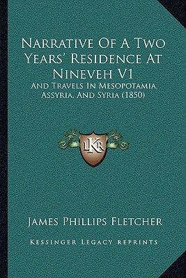 Narrative Of A Two Years' Residence At Nineveh V1: And Travels In Mesopotamia, Assyria, And Syria (1850)