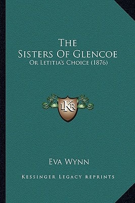 The Sisters Of Glencoe: Or Letitia's Choice (1876)
