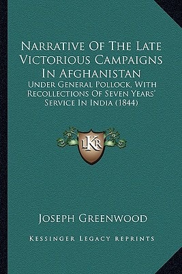 Narrative Of The Late Victorious Campaigns In Afghanistan: Under General Pollock, With Recollections Of Seven Years' Service In India (1844)