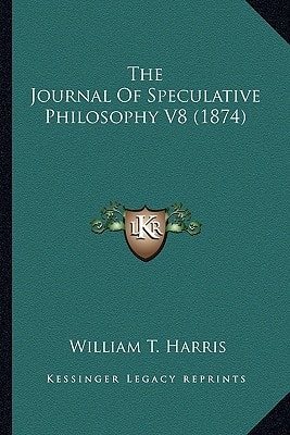 The Journal Of Speculative Philosophy V8 (1874)