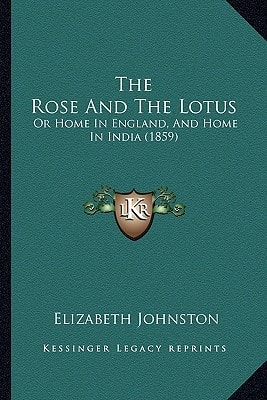 The Rose And The Lotus: Or Home In England, And Home In India (1859)