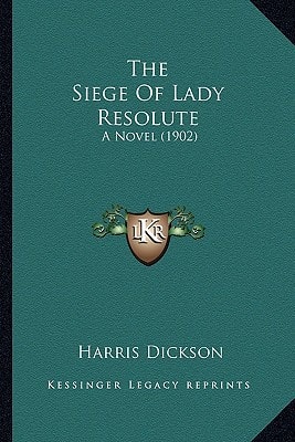 The Siege Of Lady Resolute: A Novel (1902)