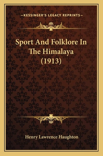 Sport And Folklore In The Himalaya (1913)