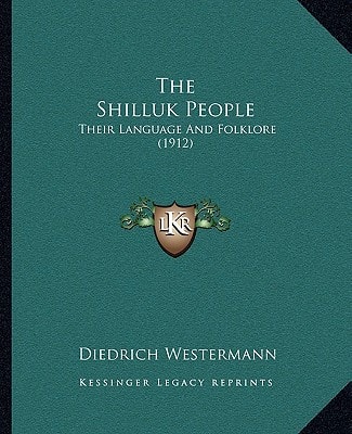 The Shilluk People: Their Language And Folklore (1912)