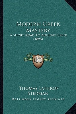 Modern Greek Mastery: A Short Road To Ancient Greek (1896)