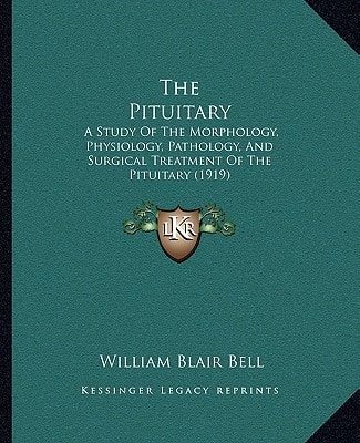 The Pituitary: A Study Of The Morphology, Physiology, Pathology, And Surgical Treatment Of The Pituitary (1919)